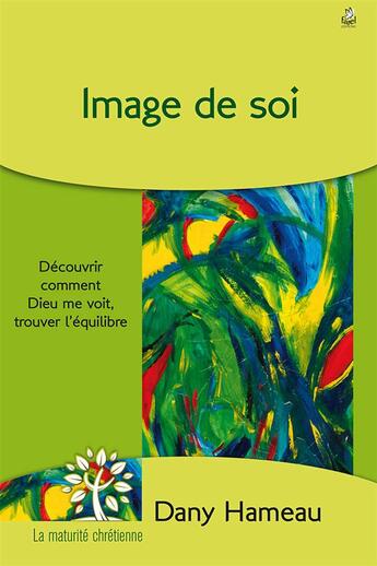 Couverture du livre « Image de soi - decouvrir comment dieu me voit, trouver l equilibre » de Dany Hameau aux éditions Farel