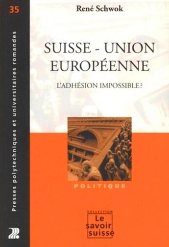 Couverture du livre « Suisse - Union européenne : L'adhésion impossible ? » de Rene Schwok aux éditions Ppur