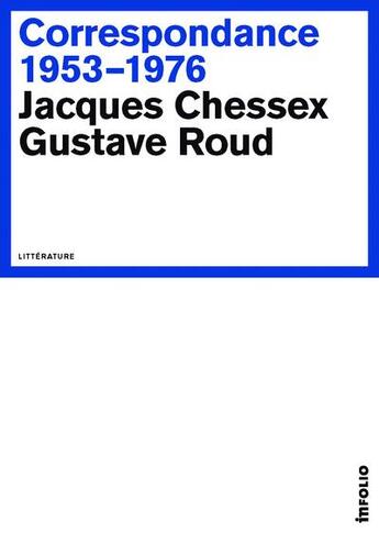 Couverture du livre « Correspondance ; 1953-1976 » de Jacques Chessex et Gustave Roud aux éditions Infolio