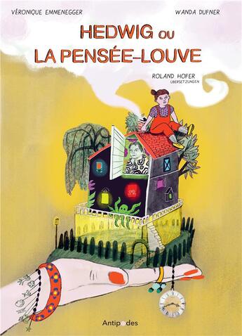 Couverture du livre « Hedwig ou la pensée-louve : mémoires d'outre-Sarine » de Véronique Emmenegger et Wanda Dufner aux éditions Antipodes Suisse