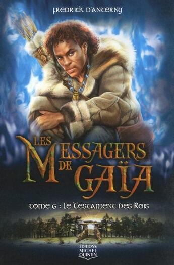 Couverture du livre « Les messagers de gaïa t.6 ; le testament des rois » de Fredrick D' Anterny aux éditions Michel Quintin