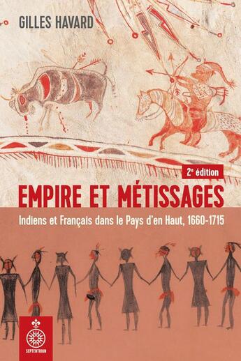 Couverture du livre « Empire et metissages. indiens et francais dans le pays d'en-haut » de Gilles Havard aux éditions Les Editions Du Septentrion