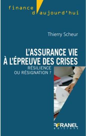 Couverture du livre « L'assurance vie à l'épreuve des crises : résilience ou résignation ? » de Thierry Scheur aux éditions Arnaud Franel