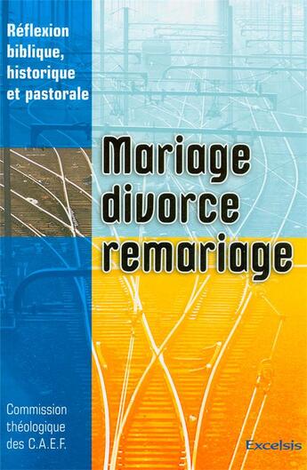 Couverture du livre « Mariage, divorce, remariage. reflexion biblique, historique et pastorale » de  aux éditions Excelsis