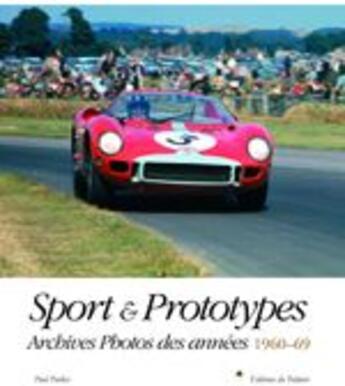 Couverture du livre « Sport et prototype ; archives photos des années 1960-69 » de Paul Parker aux éditions Editions Du Palmier