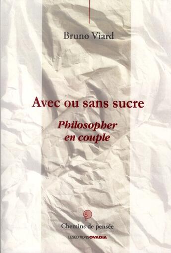Couverture du livre « Avec ou sans sucre ; philosopher en couple » de Bruno Viard aux éditions Ovadia