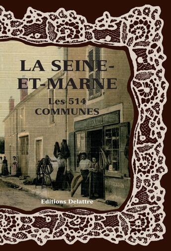 Couverture du livre « La Seine-et-Marne ; les 514 communes » de  aux éditions Delattre