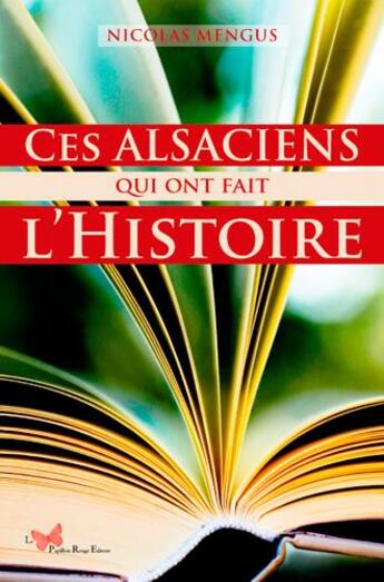 Couverture du livre « Ces Alsaciens qui ont fait l'Histoire » de Nicolas Mengus aux éditions Papillon Rouge