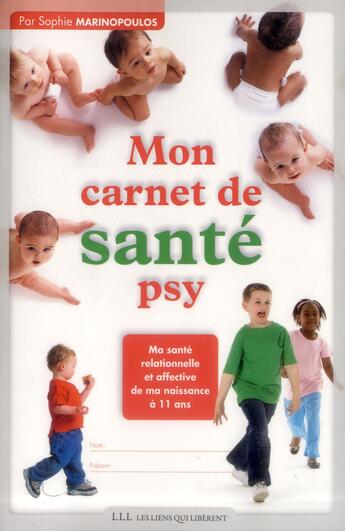 Couverture du livre « Mon carnet de santé psy ; ma santé relationnelle et affective de ma naissance à 11 ans » de Sophie Marinopoulos aux éditions Les Liens Qui Liberent