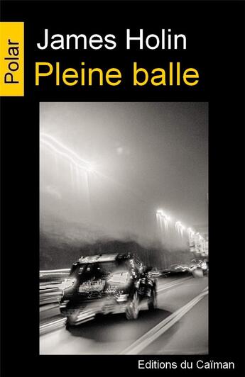 Couverture du livre « Pleine balle » de James Holin aux éditions Editions Du Caiman