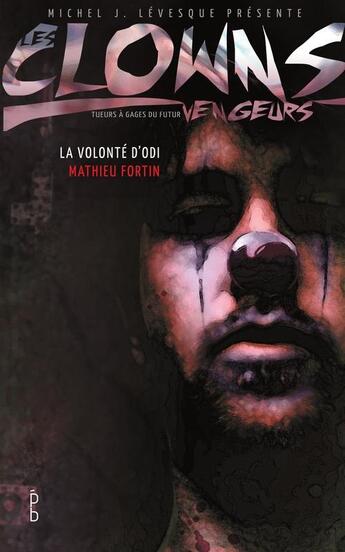 Couverture du livre « Les clowns vengeurs ; la volonté d'Odi » de Mathieu Fortin aux éditions Porte Bonheur