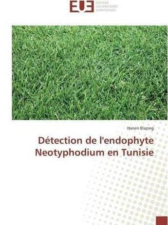 Couverture du livre « Detection de l'endophyte neotyphodium en tunisie » de Elazreg-H aux éditions Editions Universitaires Europeennes