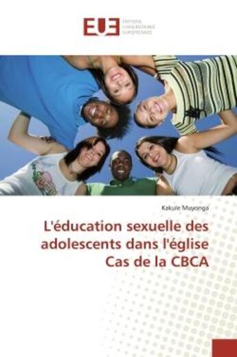 Couverture du livre « L'éducation sexuelle des adolescents dans l'église Cas de la CBCA » de Kakule Muyonga aux éditions Editions Universitaires Europeennes