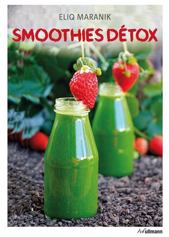 Couverture du livre « Smoothies detox ; garder la ligne grâce aux smoothies et aux jus de fruits » de Eliq Maranik aux éditions Ullmann