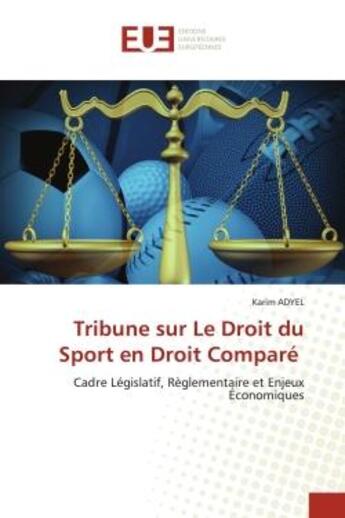 Couverture du livre « Tribune sur le droit du sport en droit compare - cadre legislatif, reglementaire et enjeux economiqu » de Karim Adyel aux éditions Editions Universitaires Europeennes