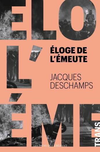 Couverture du livre « Éloge de l'émeute » de Jacques Deschamps aux éditions Les Liens Qui Liberent