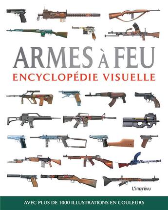 Couverture du livre « Armes à feu : encyclopédie visuelle avec plus de 1000 illustrations en couleurs » de Chris Mcnab aux éditions L'imprevu