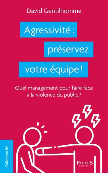 Couverture du livre « Agressivité : préservez votre équipe ! quel management pour faire face à la violence du public ? » de Gentilhomme David aux éditions Fauves