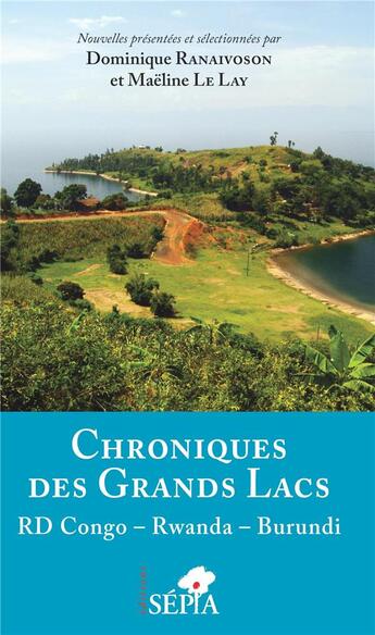 Couverture du livre « Chroniques des grands lacs ; RD Congo, Rwanda, Burundi » de Maeline Le Lay et Dominique Ranaivoson et Collectif aux éditions Sepia