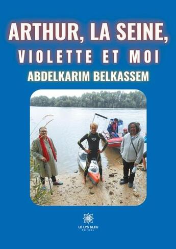 Couverture du livre « Arthur, la Seine, Violette et moi » de Abdelkarim Belkassem aux éditions Le Lys Bleu