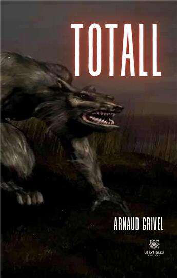 Couverture du livre « Totall » de Grivel Arnaud aux éditions Le Lys Bleu