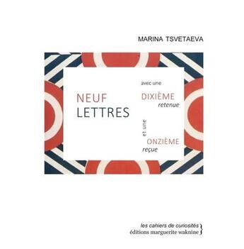 Couverture du livre « Neuf lettres avec une dixième retenue et une onzième reçue » de Marina Tsvetaeva aux éditions Marguerite Waknine