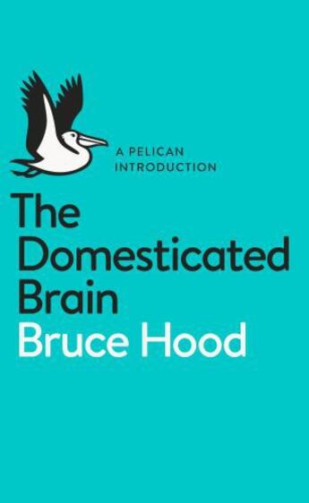 Couverture du livre « The Domesticated Brain » de Hood Bruce aux éditions Penguin Books Ltd Digital