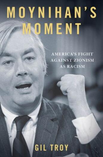 Couverture du livre « Moynihan's moment: america's fight against zionism as racism » de Troy Gil aux éditions Editions Racine