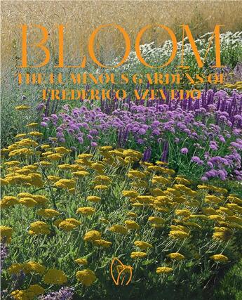 Couverture du livre « Bloom ; the luminous gardens of Frederico Azevedo » de Francoise Dorget aux éditions Pointed Leaf