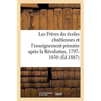 Couverture du livre « Les Frères des écoles chrétiennes et l'enseignement primaire après la Révolution, 1797-1830 » de C. Poussielgue aux éditions Hachette Bnf