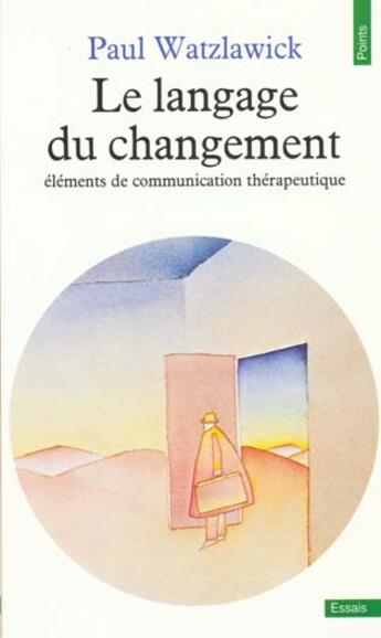 Couverture du livre « Langage Du Changement. Elements De Communication Therapeutique (Le) » de Paul Watzlawick aux éditions Points