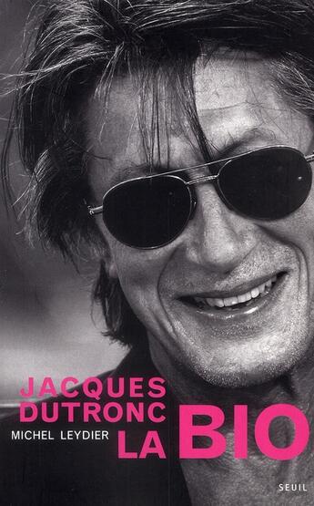 Couverture du livre « Jacques dutronc ; la bio » de Michel Leydier aux éditions Seuil