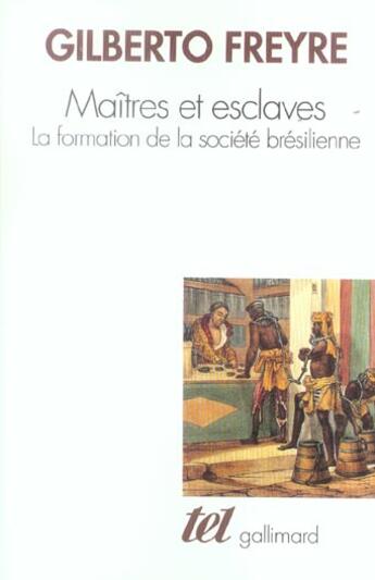 Couverture du livre « Maîtres et esclaves : la formation de la société brésilienne » de Gilberto Freyre aux éditions Gallimard