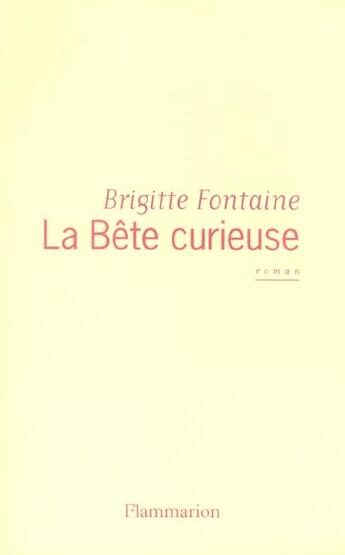 Couverture du livre « La Bête curieuse » de Brigitte Fontaine aux éditions Flammarion