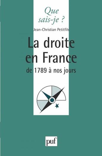 Couverture du livre « La droite en France, de 1789 à nos jours » de Petitfils Jean-Christian aux éditions Que Sais-je ?