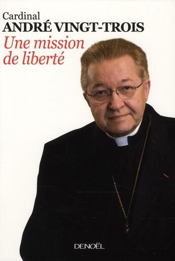 Couverture du livre « Une mission de liberté ; entretiens avec Pierre Jouve » de Andre Vingt-Trois aux éditions Denoel