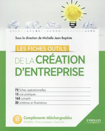 Couverture du livre « Les fiches outils de la création d'entreprise ; 75 fiches opérationnelles ; 15 cas pratiques ; 165 conseils ; 20 schémas et illustrations » de  aux éditions Eyrolles