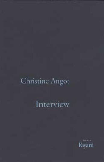 Couverture du livre « Interview » de Christine Angot aux éditions Fayard