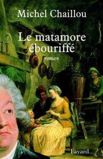 Couverture du livre « Le matamore ébouriffé » de Michel Chaillou aux éditions Fayard