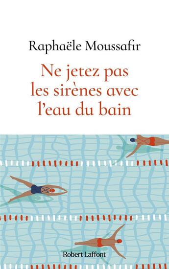 Couverture du livre « Ne jetez pas les sirènes avec l'eau du bain » de Raphaele Moussafir aux éditions Robert Laffont