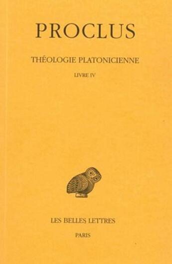 Couverture du livre « Théologie Tome 4 ; livre 4 » de Proclus aux éditions Belles Lettres