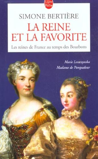 Couverture du livre « La Reine et la favorite (Les Reines de France au temps des Bourbons, Tome 3) : Les Reines de France au temps des Bourbons » de Simone Bertiere aux éditions Le Livre De Poche