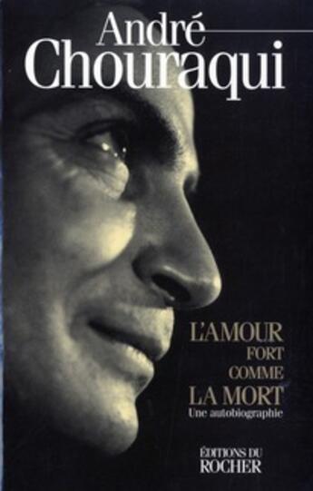 Couverture du livre « L'amour fort comme la mort : Une autobiographie » de André Chouraqui aux éditions Rocher