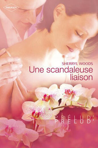 Couverture du livre « Une scandaleuse liaison » de Sherryl Woods aux éditions Harlequin