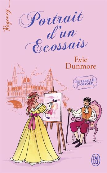 Couverture du livre « Les rebelles d'Oxford Tome 3 : portrait d'un Ecossais » de Evie Dunmore aux éditions J'ai Lu