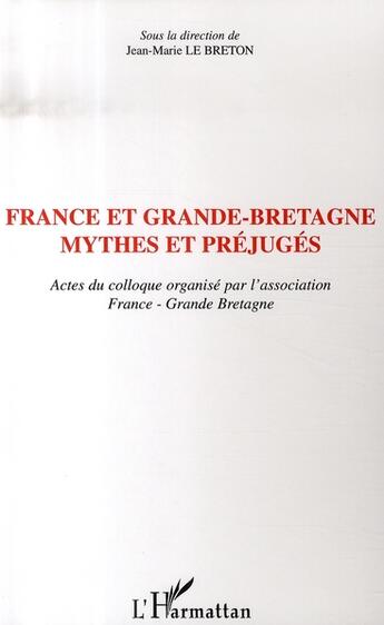 Couverture du livre « France et grande-bretagne, mythes et préjugés » de Jean-Marie Le Breton aux éditions L'harmattan