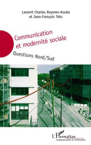 Couverture du livre « Communication et modernité sociale ; questions nord-sud » de Laurent Charles Boyomo-Assala aux éditions L'harmattan