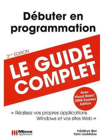 Couverture du livre « Débutez en programmation « réalisez vos propres applications Windows et vos sites Web » » de Frederyk Blot et Yann Lautredou aux éditions Micro Application