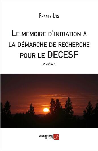 Couverture du livre « Le mémoire d'initiation à la démarche de recherche pour le diplôme d'Etat de conseiller en économie sociale familiale » de Frantz Lys aux éditions Editions Du Net