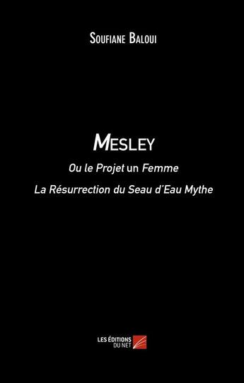 Couverture du livre « Mesley ou le projet un femme ; la résurrection du Seau d'Eau Mythe » de Soufiane Baloui aux éditions Editions Du Net